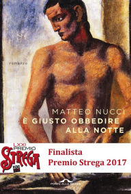 Title: È giusto obbedire alla notte, Author: Matteo Nucci