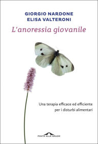 Title: L'anoressia giovanile: Una terapia efficace ed efficiente per i disturbi alimentari, Author: Giorgio Nardone