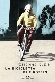 Title: La bicicletta di Einstein, Author: Etienne Klein