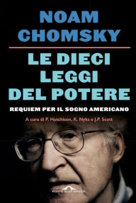 Title: Le dieci leggi del potere: Requiem per il sogno americano, Author: Noam Chomsky