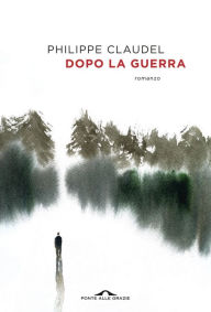 Title: Dopo la guerra, Author: Philippe Claudel