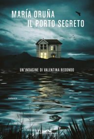 Title: Il porto segreto, Author: María Oruña