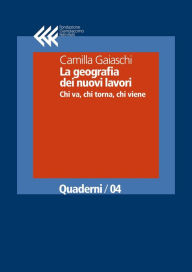 Title: La geografia dei nuovi lavori: Chi va, chi torna, chi viene, Author: Camilla Gaiaschi