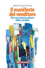 Title: Il manifesto del venditore: Per una nuova cultura della vendita, Author: Alessio Giachin Ricca