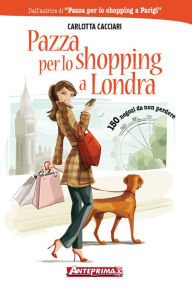 Title: Pazza per lo shopping a Londra, Author: Carlotta Cacciari