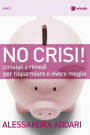 No Crisi: Consigli e rimedi per risparmiare e vivere meglio