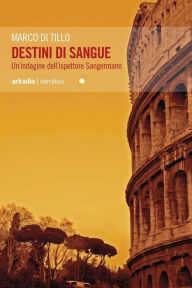 Title: Destini di sangue: Un'indagine dell'ispettore Sangermano, Author: Marco Di Tillo