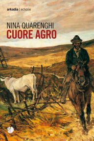 Title: Cuore agro, Author: Nina Quarenghi