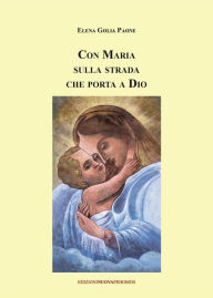 Title: Con Maria sulla strada che porta a Dio, Author: Elena Golia Paone
