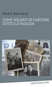 Title: Come soldati di cartone...sotto la pioggia, Author: Buccinnà Pietro