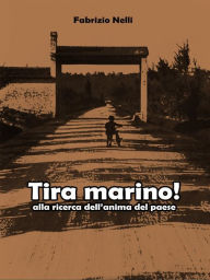 Title: Tira marino! alla ricerca dell'anima del paese, Author: Fabrizio Nelli