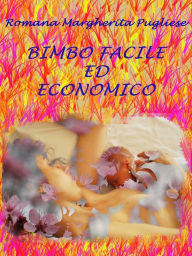 Title: Bimbo facile ed economico, Author: Romana Margherita Pugliese