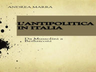 Title: L'antipolitica in italia: da mussolini a berlusconi, Author: Andrea Marra