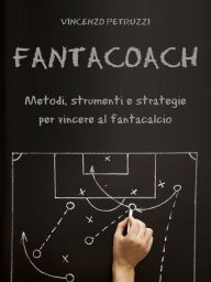 Title: Fantacoach - metodi, strumenti e strategie per vincere al fantacalcio, Author: Vincenzo Petruzzi