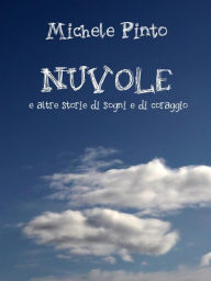 Title: Nuvole e altre storie di sogni e di coraggio, Author: Michele Pinto