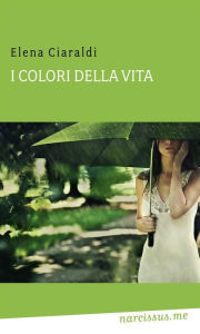 Title: I colori della vita, Author: Elena Ciaraldi