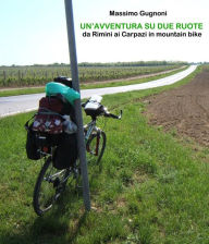 Title: Un'avventura su due ruote. da rimini ai carpazi in mountain bike, Author: Massimo Gugnoni