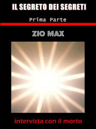 Title: Il segreto dei segreti ( intervista con il morto ) 1 parte, Author: Zio Max
