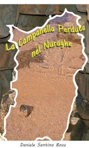 Title: La campanella perduta nel nuraghe, Author: Daniele Santino Bosu