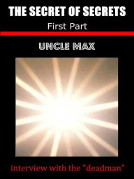 Title: The Secret of Secrets ( interview with the deadman ) 1 Part, Author: Uncle Max