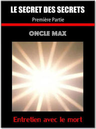 Title: Le secret des secrets ( entretien avec le mort ) 1 partie, Author: Oncle Max