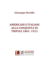 Title: Americani e italiani alla conquista di tripoli 1801- 1911, Author: Giuseppe Restifo