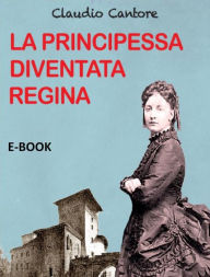 Title: La Principessa diventata Regina, Author: Claudio Cantore