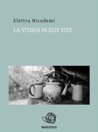 Title: La Storia in due vite, Author: Elettra Nicodemi