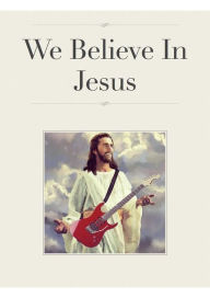 Title: We Believe In Jesus, Author: Alex Ranuzzi