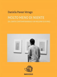 Title: Molto meno di niente (Io, l'arte contemporanea e un milione di euro), Author: Daniela Pavan Verago