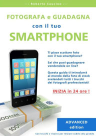 Title: Fotografa e guadagna con il tuo smartphone. advanced edition., Author: Roberto Caucino