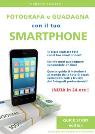Title: Fotografa e guadagna con il tuo smartphone - quick start edition, Author: Roberto Caucino