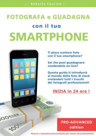 Title: Fotografa e guadagna con il tuo smartphone - pro advanced edition, Author: Roberto Caucino