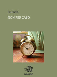 Title: Non per caso, Author: Lia Currò