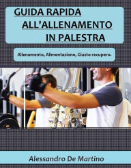 Title: Guida rapida all'allenamento in palestra, Author: Alessandro De Martino