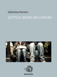 Title: Sotto il segno del cancro, Author: Valentina Ferrero