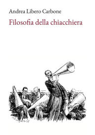 Title: Filosofia della chiacchiera, Author: Andrea Libero Carbone