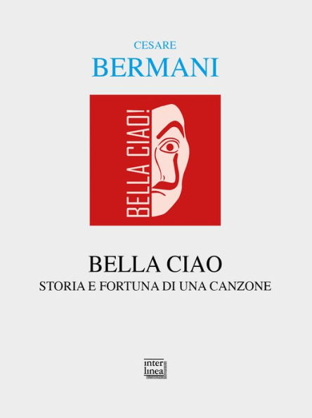 Bella ciao: Storia e fortuna di una canzone. Dalla Resistenza italiana all'universalità delle Resistenze