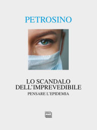 Title: Lo scandalo dell'imprevedibile: Pensare l'epidemia, Author: Silvano Petrosino