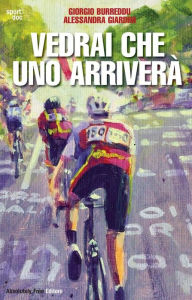 Title: Vedrai che uno arriverà: Il ciclismo fra inferni e paradisi, Author: Giorgio Burreddu