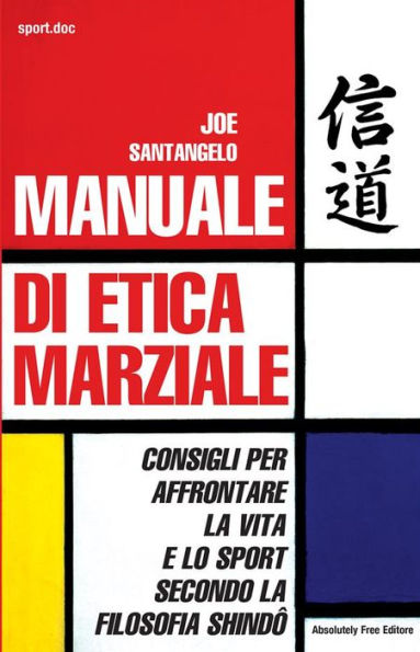 Manuale di Etica Marziale: Consigli per affrontare la vita e lo sport secondo la filosofia shindo