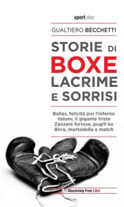 Title: Storie di boxe. Lacrime e sorrisi, Author: Gualtiero Becchetti