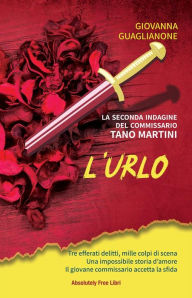 Title: L'urlo!: La seconda indagine del commissario Tano Martini, Author: Giovanna Guaglianone