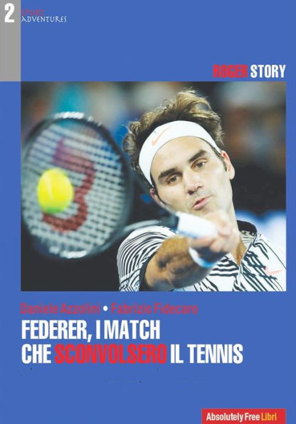 Federer, i match che sconvolsero il tennis: Le quindici vittorie e i venti Slam che hanno reso unico un fuoriclasse inarrivabile