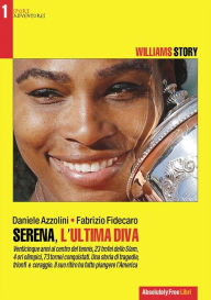 Title: Serena, l'ultima Diva: Trionfi, tragedie, coraggio. L'emozionante storia di Serena Williams, Author: Daniele Azzolini