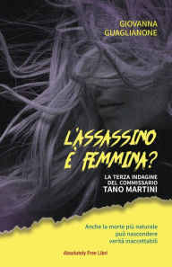 Title: L'assassino è femmina?: La terza indagine del commissario Tano Martini, Author: Giovanna Guaglianone