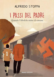 Title: I passi del padre: Quando l'allodola smise di cantare, Author: Alfredo Stoppa