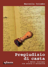 Title: Pregiudizio di casta: I Notai italiani tra storia e attualità, Author: Marcella Colombo