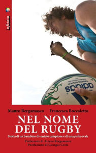 Title: Nel nome del rugby: Storia di un bambino diventato campione e di una palla ovale, Author: Mauro Bergamasco