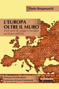 Title: L'Europa oltre il muro: Vent'anni di viaggi e incontri nei Paesi dell'Est, Author: Paolo Bergamaschi